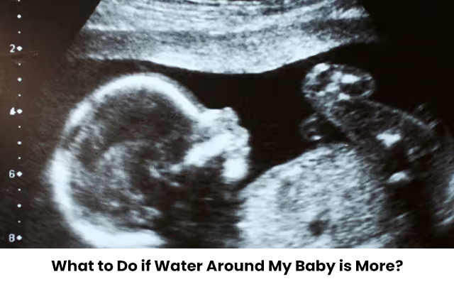 What to Do if Water Around My Baby is More?